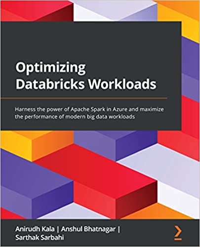 Optimizing Databricks Workloads Harness the power of Apache Spark in Azure and maximize the performance of modern big data