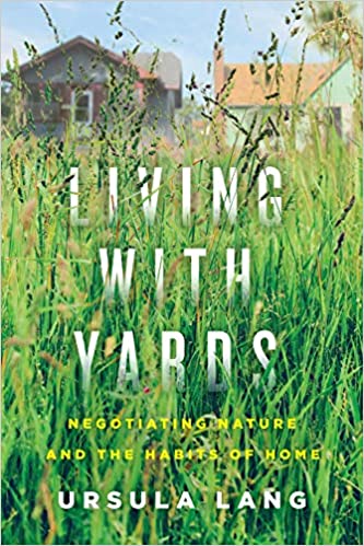 Living with Yards Negotiating Nature and the Habits of Home