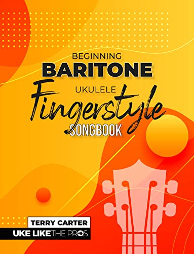 Beginning Baritone Ukulele Fingerstyle Songbook Uke Like The Pros