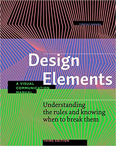 Design Elements Understanding the rules and knowing when to break them - A Visual Communication Manual, Third Edition