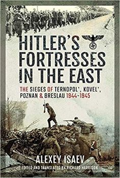 Hitler's Fortresses in the East: The Sieges of Ternopol', Kovel', Poznan and Breslau 1944–1945