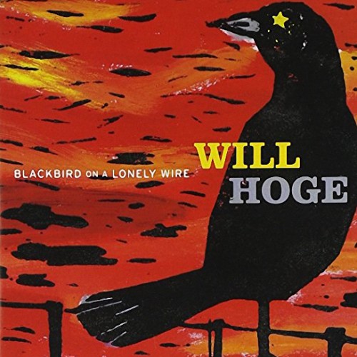 Will Hoge - Blackbird On A Lonely Wire (2003)
