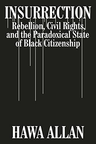 Insurrection Rebellion, Civil Rights, and the Paradoxical State of Black Citizenship