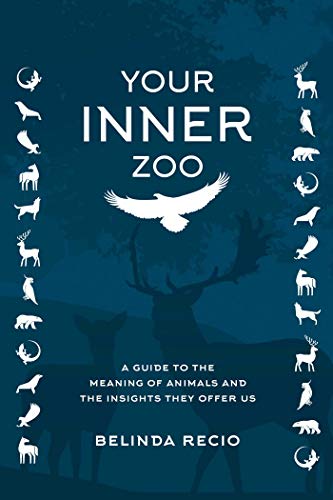 Your Inner Zoo A Guide to the Meaning of Animals and the Insights They Offer Us