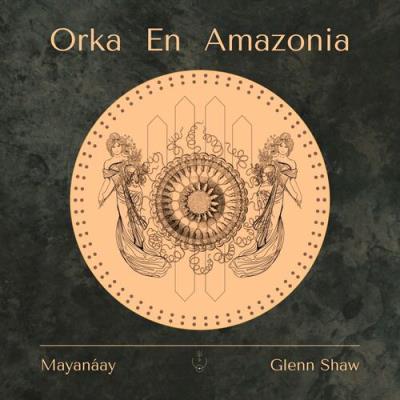 VA - Mayanaáy - Orka En Amazonia (2022) (MP3)