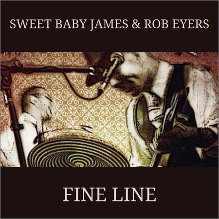 Sweet Baby James & Rob Eyers - Fine Line (2022)