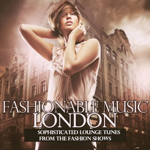 Сборник Fashionable Music London (Sophisticated Lounge Tunes from the Fashion Shows) (2022) AAC