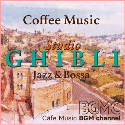 Cafe Music BGM channel   Coffee Music ~Studio Ghibli Jazz & Bossa~ (2022) Mp3 320kbps [PMEDIA] ⭐