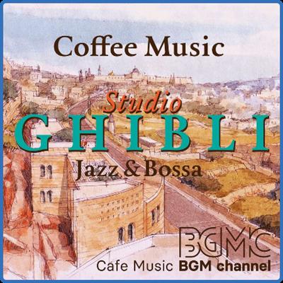 Cafe Music BGM channel   Coffee Music ~Studio Ghibli Jazz & Bossa~ (2022) [PMEDIA] ⭐