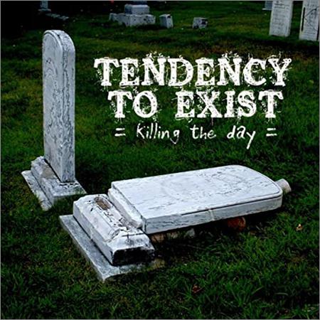 Killing The Day - Tendency To Exist (2022)