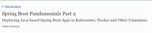 Spring Boot Fundamentals Part 2 - Deploying Java-based Spring Boot Apps in Kubernetes, Docker and Other Containers