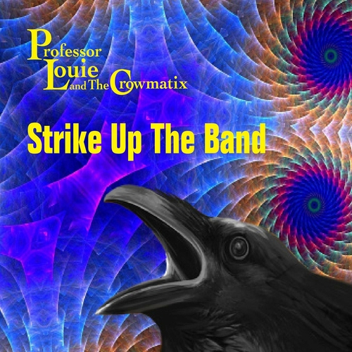 Professor Louie & The Crowmatix - Strike Up The Band (2022)