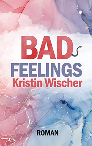 Cover: Kristin Wischer - Bad Feelings (Bad- Reihe 3)