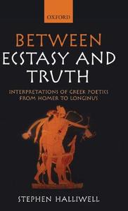Between Ecstasy and Truth Interpretations of Greek Poetics from Homer to Longinus