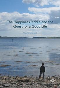 The Happiness Riddle and the Quest for a Good Life 