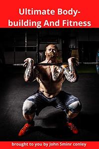 Ultimate Body-building And Fitness