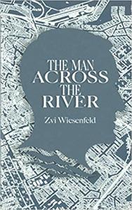 The Man Across the River The incredible story of one man's will to survive the Holocaust