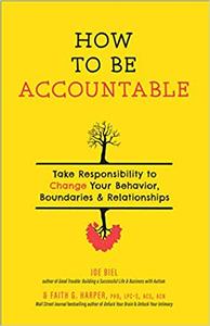 How to Be Accountable Take Responsibility to Change Your Behavior, Boundaries, and Relationships (5-Minute Therapy), 2 edition