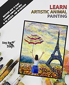 Learn Artistic Animals Painting Discover How To Paint Stunning Animal Pictures In Oil, Acrylic, And Watercolor