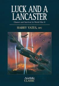 Luck and a Lancaster Chance and Survival in World War II (Airlife Classics)