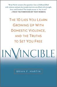 Invincible The 10 Lies You Learn Growing Up with Domestic Violence, and the Truths to Set You Free