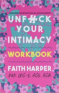 Unfuck Your Intimacy Workbook Using Science for Better Dating, Sex, and Relationships