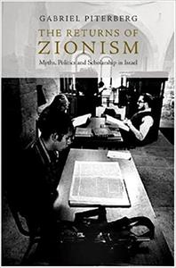 The Returns of Zionism Myths, Politics and Scholarship in Israel
