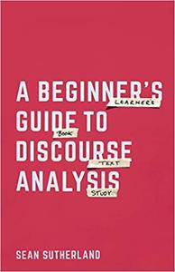 A Beginner's Guide to Discourse Analysis