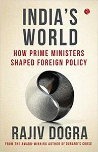 India's World How prime ministers shaped foreign policy