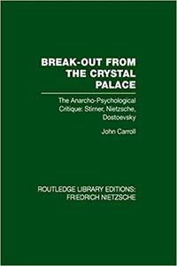Break-out from the Crystal Palace; The anarcho-psychological critique; Stirner, Nietzsche, Dostoevsky