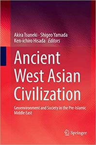 Ancient West Asian Civilization Geoenvironment and Society in the Pre-Islamic Middle East 