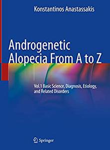 Androgenetic Alopecia From A to Z Vol.1 Basic Science, Diagnosis, Etiology, and Related Disorders