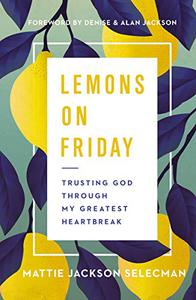 Lemons on Friday Trusting God Through My Greatest Heartbreak