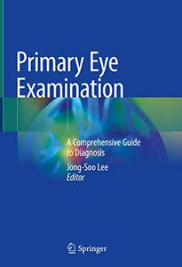 Primary Eye Examination A Comprehensive Guide to Diagnosis 