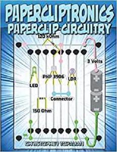 Papercliptronics How to Make Homemade Electronic Circuits Using Paperclips
