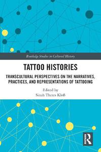 Tattoo Histories Transcultural Perspectives on the Narratives, Practices, and Representations of Tattooing