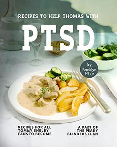 Recipes to Help Thomas with PTSD Recipes For All Tommy Shelby Fans to Become a Part of The Peaky Blinders Clan