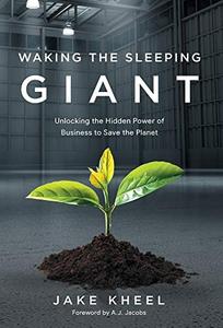 Waking the Sleeping Giant Unlocking the Hidden Power of Business to Save the Planet