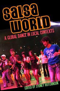 Salsa World A Global Dance in Local Contexts