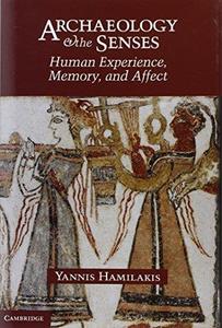 Archaeology and the Senses Human Experience, Memory, and Affect