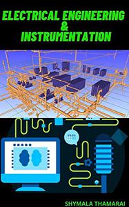 ELECTRICAL ENGINEERING AND INSTRUMENTATION Beginner Guide