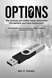 OPTIONS - Preparing for and Surviving the Global Financial Depression of 2023