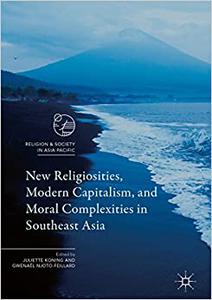 New Religiosities, Modern Capitalism, and Moral Complexities in Southeast Asia 