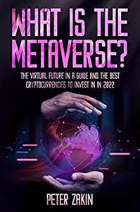 What is the Metaverse The Virtual Future In A Guide and the Best Cryptocurrencies To Invest in 2022