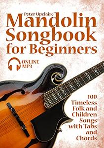 Mandolin Songbook for Beginners - 100 Timeless Folk and Children Songs with Tabs and Chords