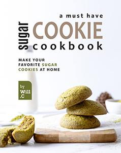 A Must Have Sugar Cookie Cookbook Make your Favorite Sugar Cookies at Home