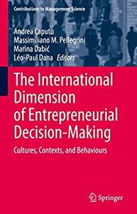 The International Dimension of Entrepreneurial Decision-Making Cultures, Contexts, and Behaviours