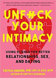 Unfuck Your Intimacy Using Science for Better Relationships, Sex, and Dating