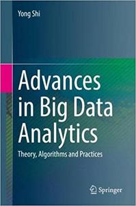 Advances in Big Data Analytics Theory, Algorithms and Practices