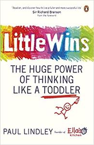 Little Wins The Huge Power of Thinking Like a Toddler